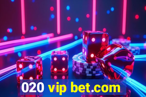 020 vip bet.com